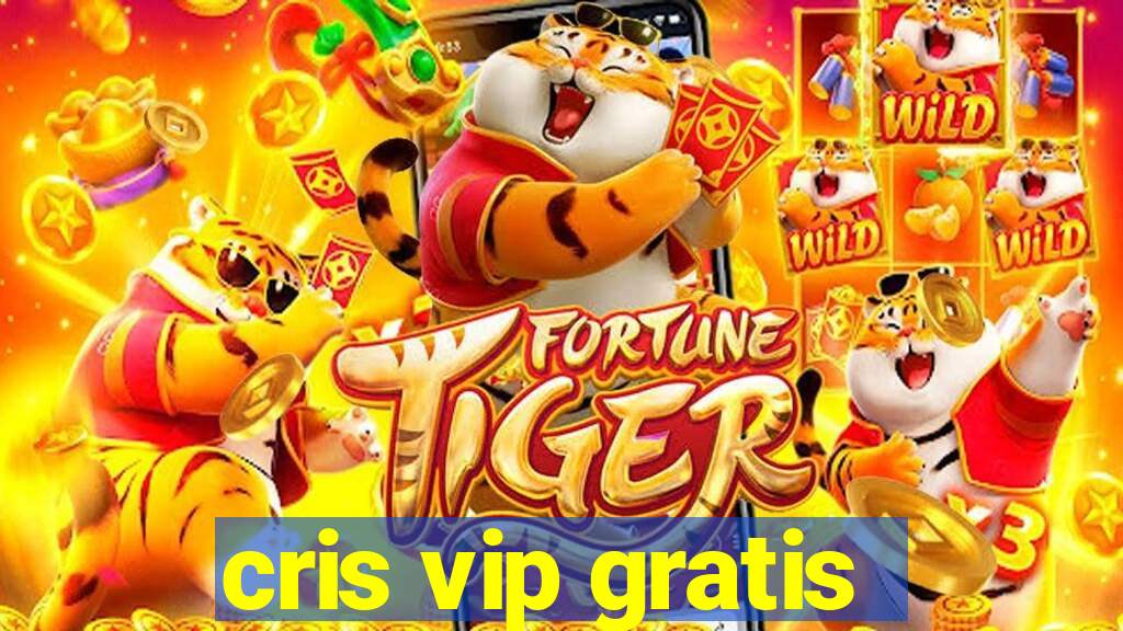 cris vip gratis